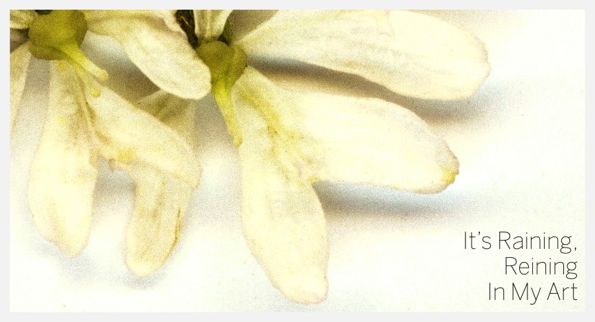 It’s Raining, Reining In My&nbsp;Art
